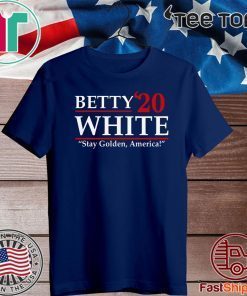 Betty’20 White Stay Golden America Shirt