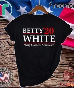 Betty’20 White Stay Golden America Shirt