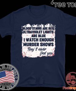 Blood Stains Are Red Ultraviolet Lights Are Blue Shirt T-Shirt