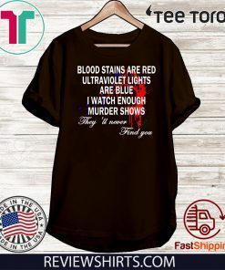 Blood Stains Are Red Ultraviolet Lights Are Blue Never Find T-Shirt For Mens Womens