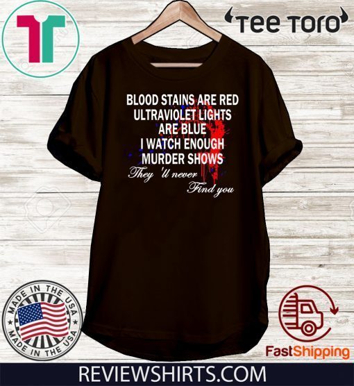 Blood Stains Are Red Ultraviolet Lights Are Blue Never Find T-Shirt For Mens Womens