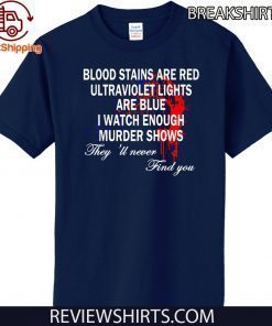 Blood Stains Are Red Ultraviolet Lights Are Blue Never Find T-Shirt For Mens Womens