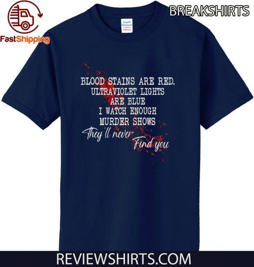 Blood stains are red ultraviolet lights are blue 2020 T-Shirt