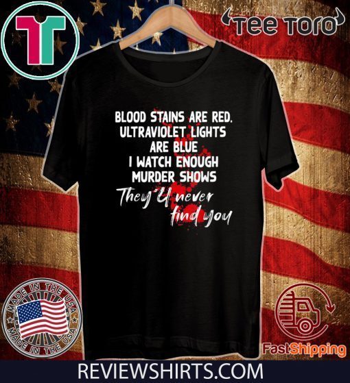 Blood stains are red ultraviolet lights are blue Trending For T-Shirt