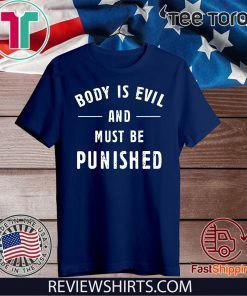 Body Is Evil and Must Be Punished Official T-Shirt