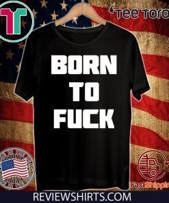 Born to Fuck 2020 T-Shirt