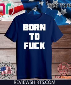 Born to Fuck 2020 T-Shirt