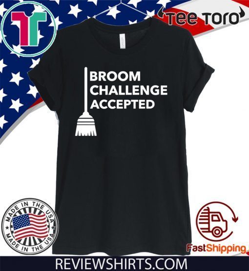 Broom Challenge Accepted Shirt - #BroomChallenge T-Shirt