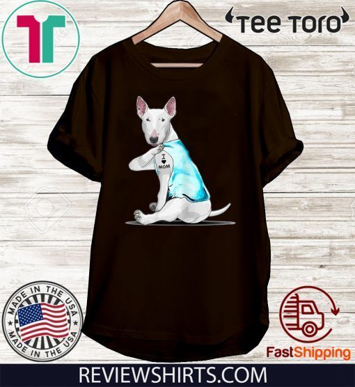 Bull Terrier Tattoos I Love MOM Sitting Gift Mother's Day Shirt T-Shirt