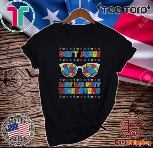 Autism Dont Judge What You Dont Understand 2020 T-Shirt