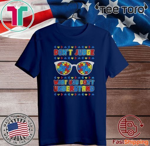 Autism Dont Judge What You Dont Understand 2020 T-Shirt