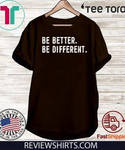 Be Better Be Different 2020 T-Shirt