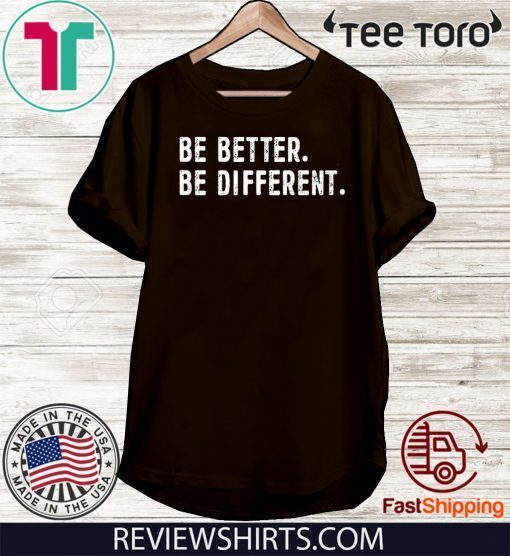 Be Better Be Different 2020 T-Shirt