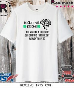 Lucky Labs Rescue Shirt - Our Mission Our Dream T-Shirt