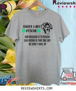 Lucky Labs Rescue Shirt - Our Mission Our Dream T-Shirt