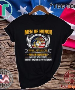 Men Of Honor You Will Not Break ME For Iam Unbreakale I Will Live With Integrity Official T-Shirt