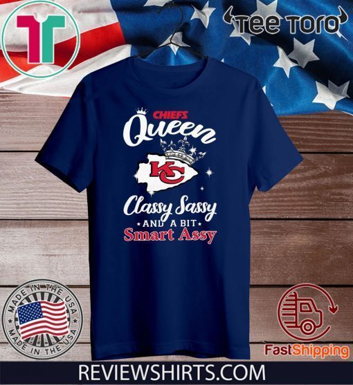 Chiefs Queen classy Sassy and a bit smart assy Kansas City Chiefs Official T-Shirt