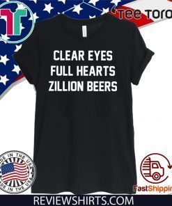 Clear Eyes Full hearts Zillon Beers 2020 T-Shirt