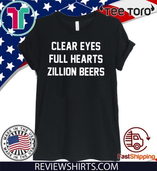 Clear Eyes Full hearts Zillon Beers 2020 T-Shirt