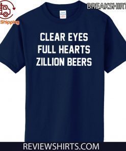 Clear Eyes Full hearts Zillon Beers 2020 T-Shirt