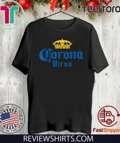 Corona Virus Shirt – Funny Humor Beer Drinking Sarcasm T-Shirt