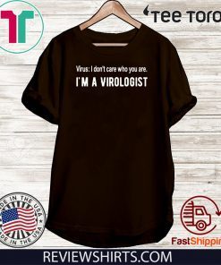 CoronaVirus I don’t care who you are, I’m a virologist News T-Shirt