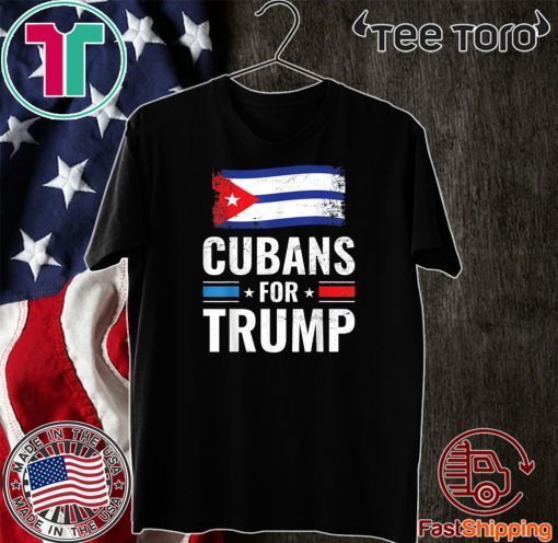 Cubans For Trump Shirt - Pro Trump 2020 Supporter T-Shirt