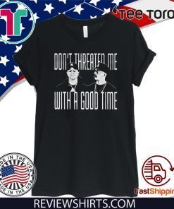 DON'T THREATED ME WITH A GOOD TIME 2020 T-SHIRT