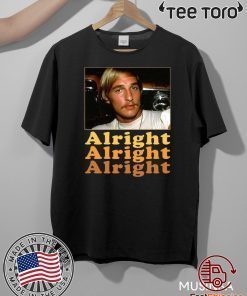 Dazed And Confused Matthew Mcconaughey Alright Alright Alright Hot T-Shirt