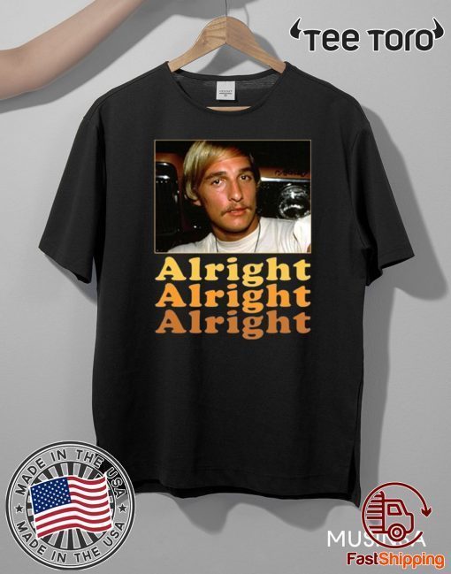 Dazed And Confused Matthew Mcconaughey Alright Alright Alright Hot T-Shirt