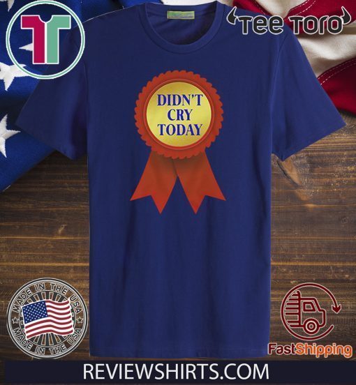 Didn't cry today Official T-Shirt