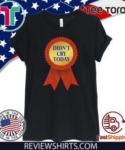 Didn't cry today Official T-Shirt