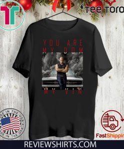 Dominic Toretto you are my dom my vin 2020 T-Shirt