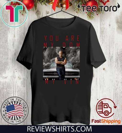 Dominic Toretto you are my dom my vin 2020 T-Shirt