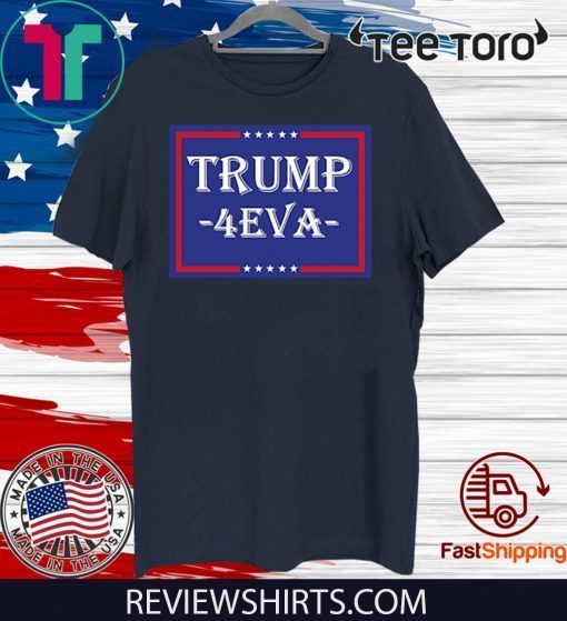 Donald Trump 2020 4EVA T-Shirt