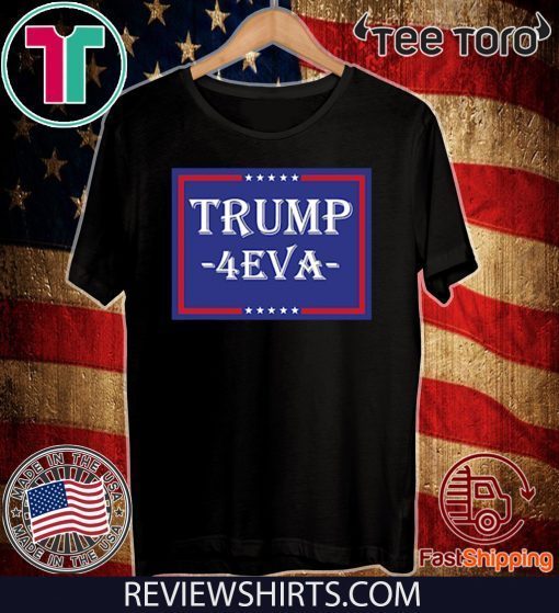 Donald Trump 2020 4EVA T-Shirt