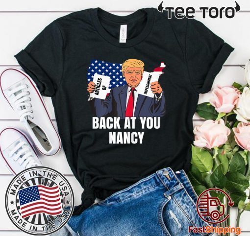 Trump Impeachment Victory Not Guilty Back At You Nancy For T-Shirt