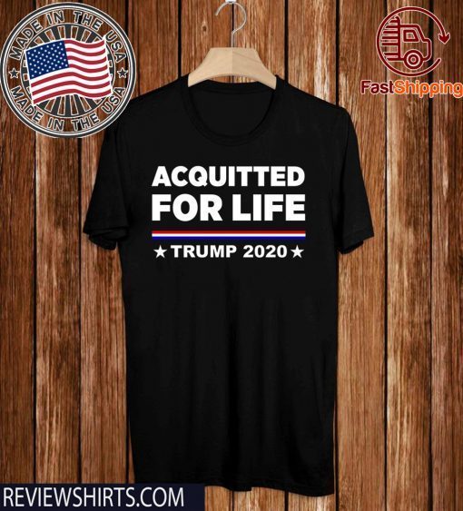 Donald Trump Acquitted for Life Trump 2020 For T-Shirt