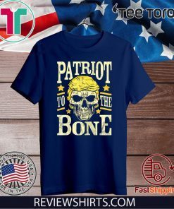 Donald Trump Skull Patriot to the Bone Pro Republican Conservative T-Shirt