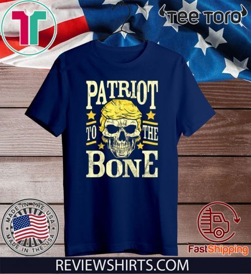 Donald Trump Skull Patriot to the Bone Pro Republican Conservative T-Shirt