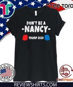 Don't Be A Nancy Vote Trump 2020 Official T-Shirt