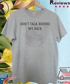 Don’t talk behind my back 2020 T-Shirt