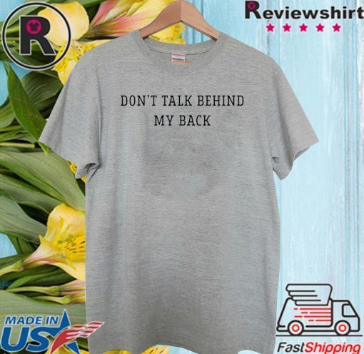 Don’t talk behind my back 2020 T-Shirt