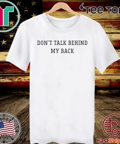 Don’t talk behind my back 2020 T-Shirt