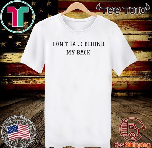 Don’t talk behind my back 2020 T-Shirt