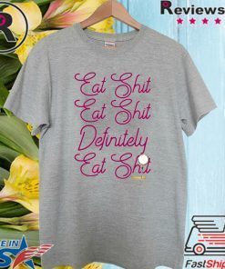 EAT SHIT EAT SHIT DEFINITELY EAT SHIT OFFICIAL T-SHIRT