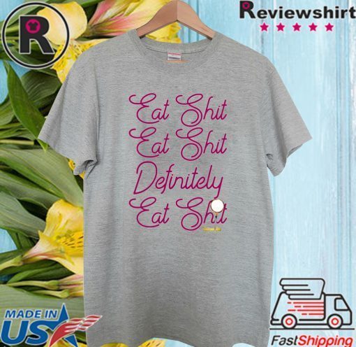 EAT SHIT EAT SHIT DEFINITELY EAT SHIT OFFICIAL T-SHIRT