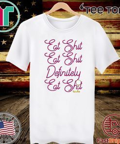 EAT SHIT EAT SHIT DEFINITELY EAT SHIT OFFICIAL T-SHIRT