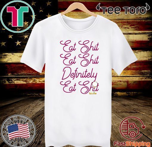 EAT SHIT EAT SHIT DEFINITELY EAT SHIT OFFICIAL T-SHIRT