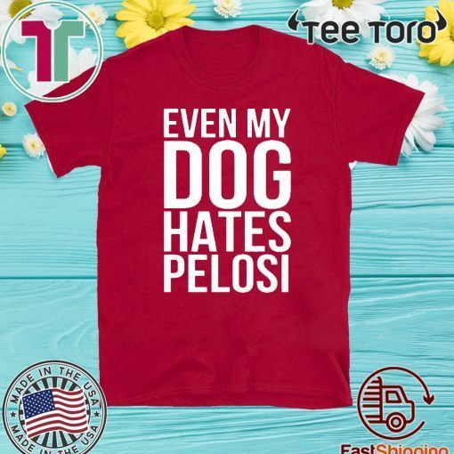 Even My Dog Hates Pelosi Official T-Shirt